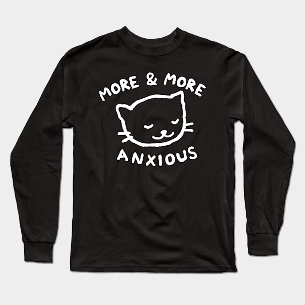 More & more anxious Long Sleeve T-Shirt by FoxShiver